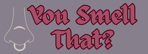 You Smell That?